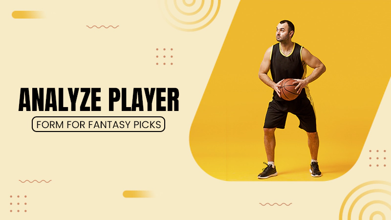 Analyze Player Form for Fantasy Picks